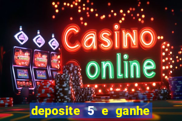 deposite 5 e ganhe 50 reais